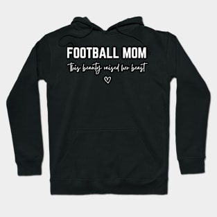 football mom this beauty raised her beast Hoodie